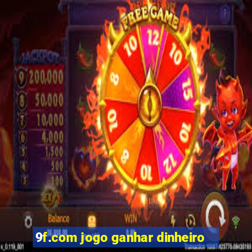 9f.com jogo ganhar dinheiro